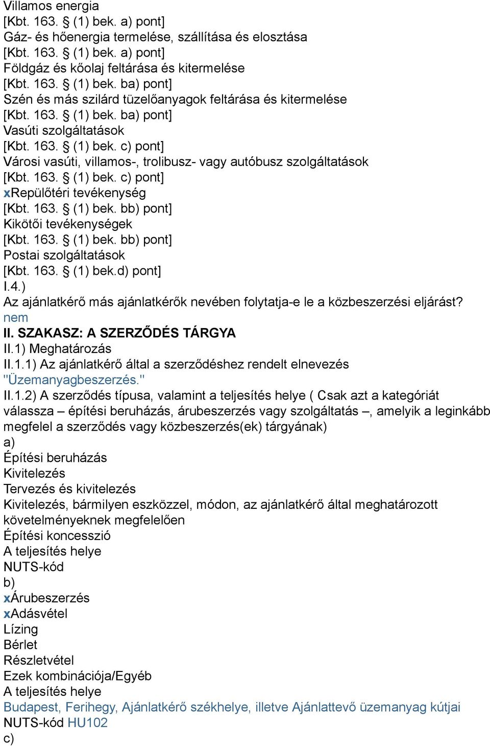 163. (1) bek. bb) pont] Kikötői tevékenységek [Kbt. 163. (1) bek. bb) pont] Postai szolgáltatások [Kbt. 163. (1) bek.d) pont] I.4.