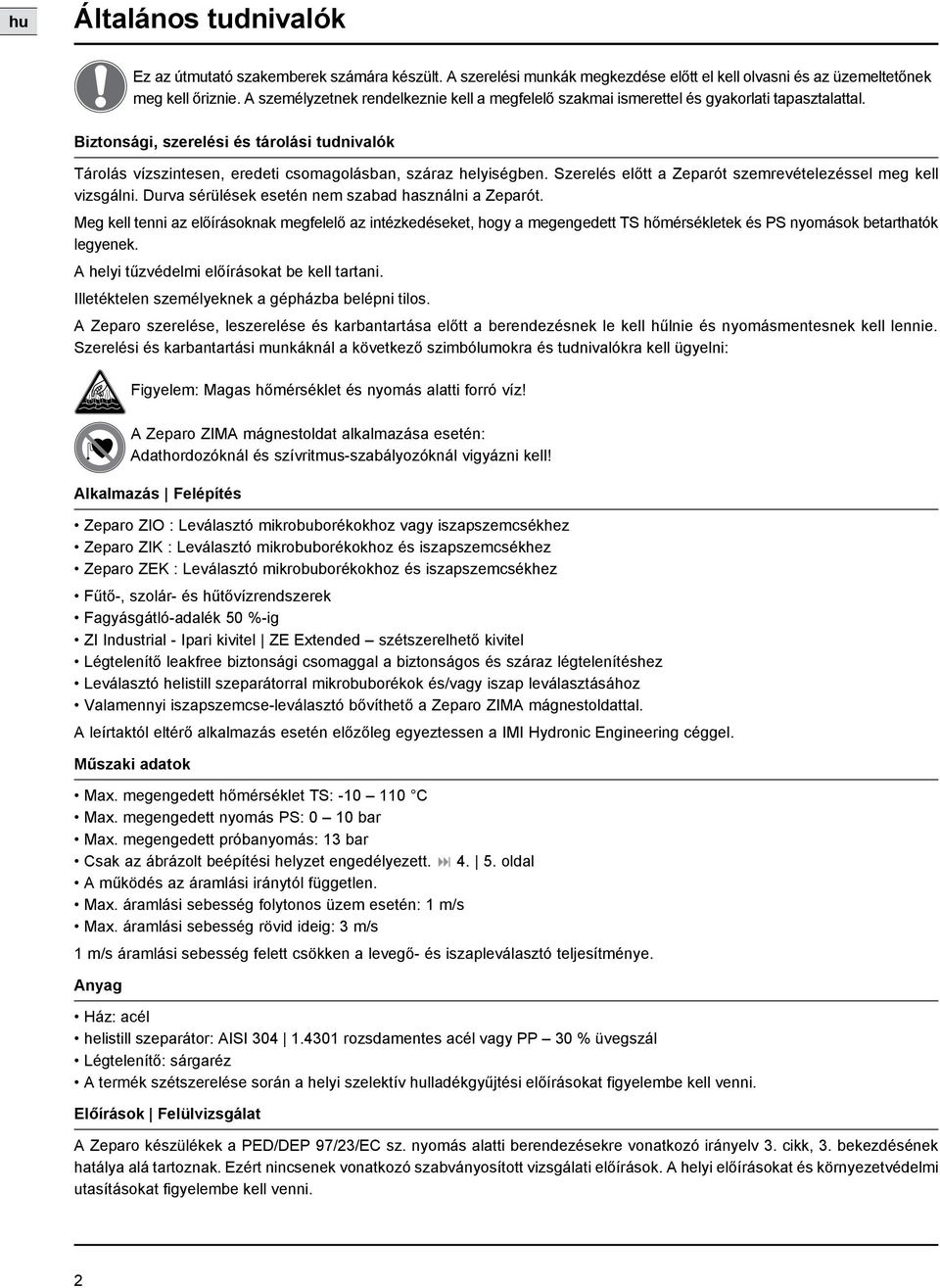 Biztonsági, szerelési és tárolási tudnivalók Tárolás vízszintesen, eredeti csomagolásban, száraz helyiségben. Szerelés előtt a Zeparót szemrevételezéssel meg kell vizsgálni.