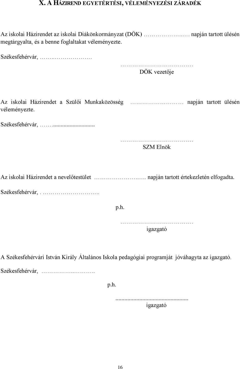 ... DÖK vezetője Az iskolai Házirendet a Szülői Munkaközösség véleményezte. napján tartott ülésén Székesfehérvár,.