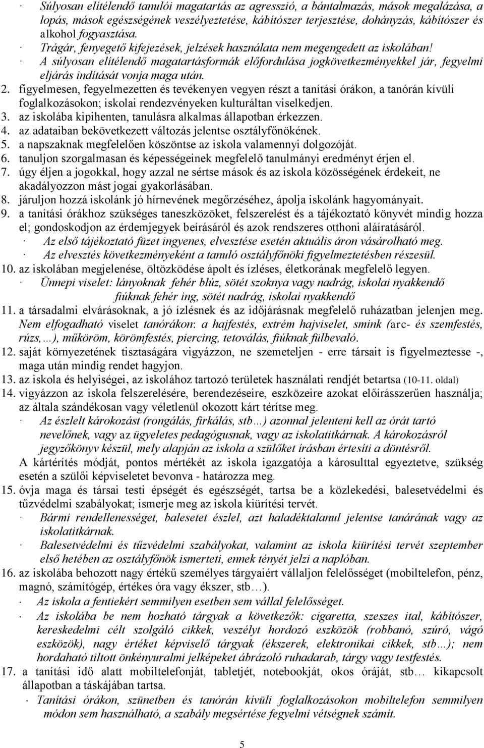 A súlyosan elítélendő magatartásformák előfordulása jogkövetkezményekkel jár, fegyelmi eljárás indítását vonja maga után. 2.