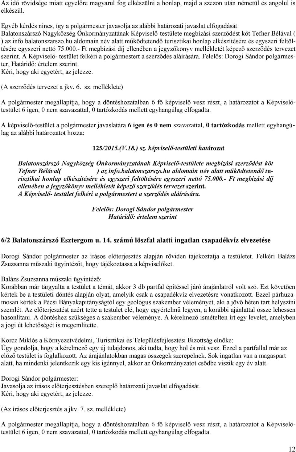 az info.balatonszarszo.hu aldomain név alatt működtetendő turisztikai honlap elkészítésére és egyszeri feltöltésére egyszeri nettó 75.000.