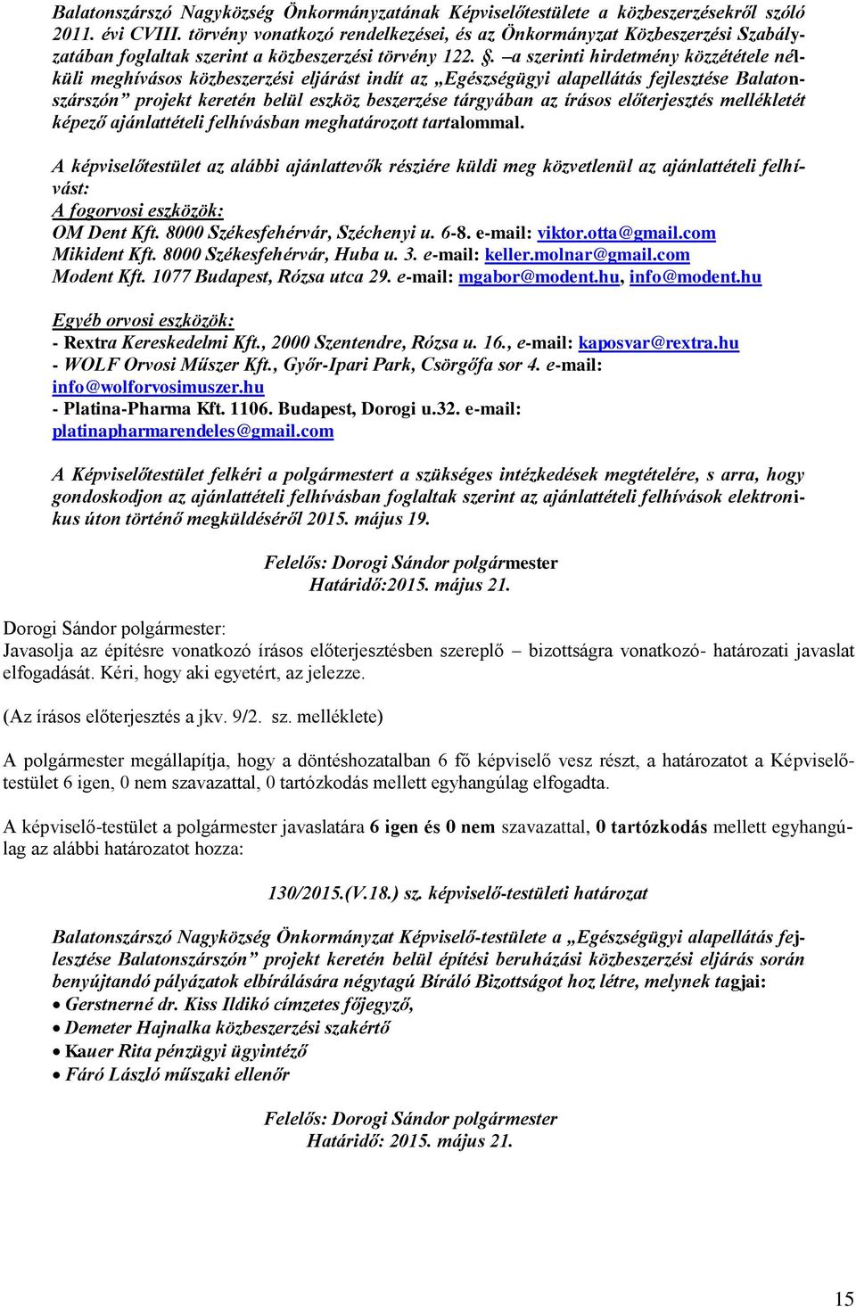 . a szerinti hirdetmény közzététele nélküli meghívásos közbeszerzési eljárást indít az Egészségügyi alapellátás fejlesztése Balatonszárszón projekt keretén belül eszköz beszerzése tárgyában az írásos