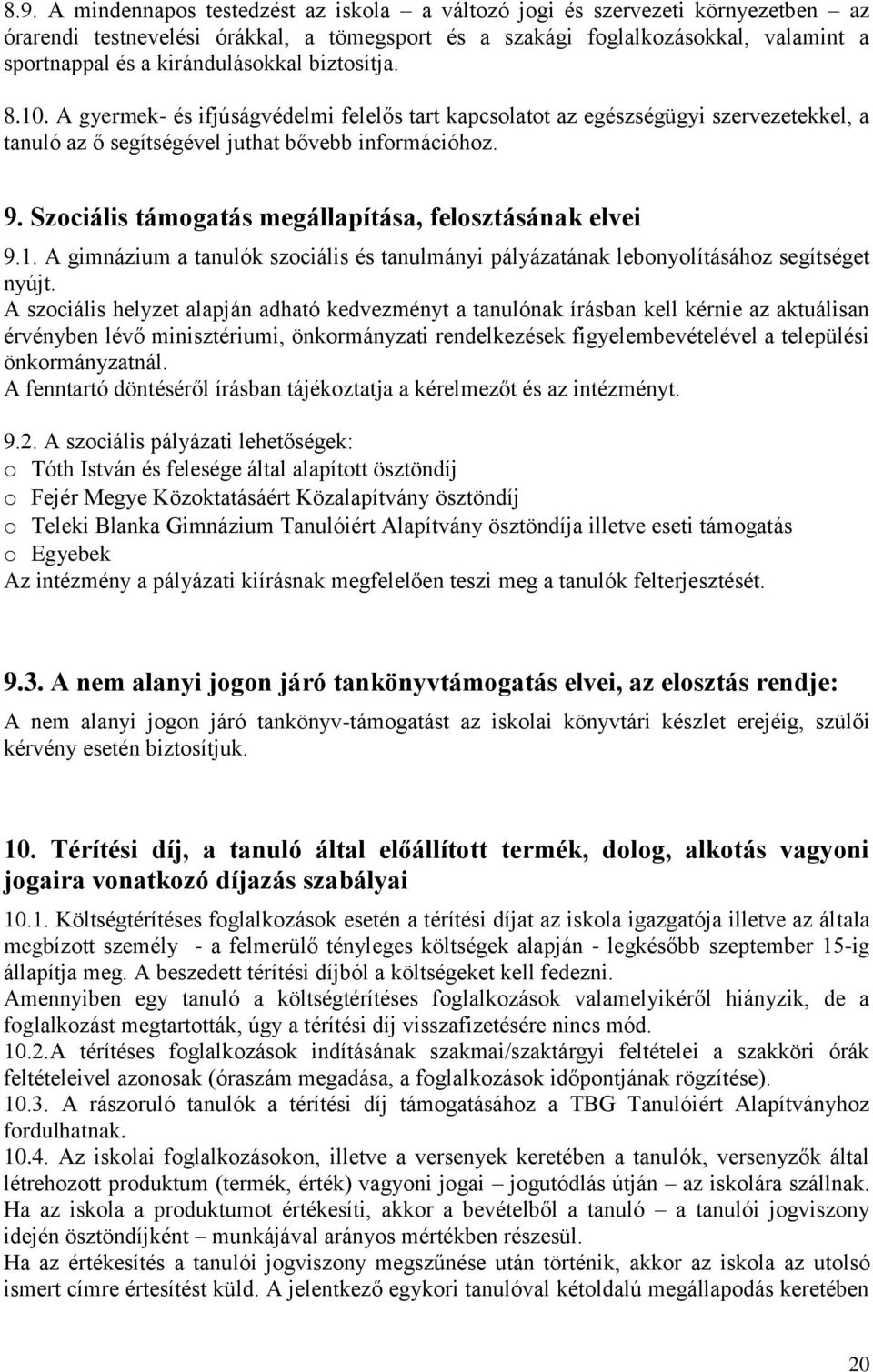 Szociális támogatás megállapítása, felosztásának elvei 9.1. A gimnázium a tanulók szociális és tanulmányi pályázatának lebonyolításához segítséget nyújt.