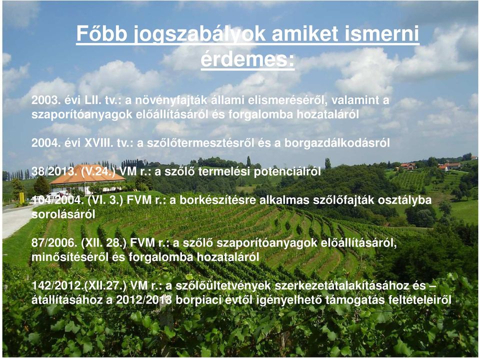 : a szőlőtermesztésről és a borgazdálkodásról 38/2013. (V.24.) VM r.: a szőlő termelési potenciálról 104/2004. (VI. 3.) FVM r.