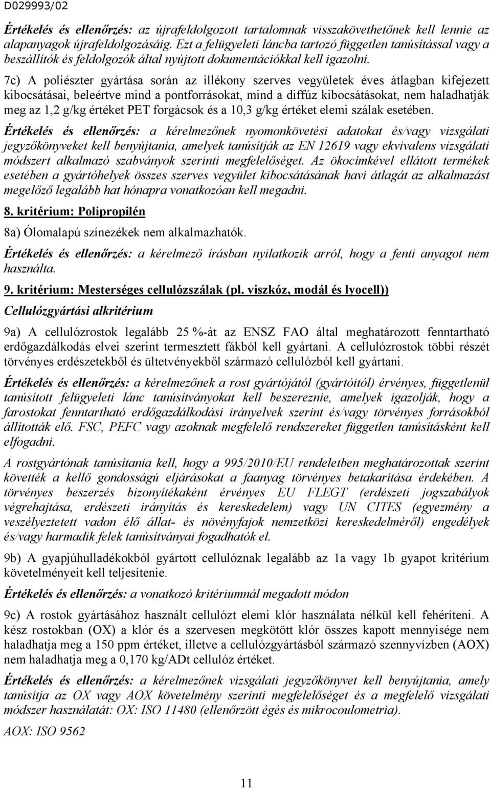 7c) A poliészter gyártása során az illékony szerves vegyületek éves átlagban kifejezett kibocsátásai, beleértve mind a pontforrásokat, mind a diffúz kibocsátásokat, nem haladhatják meg az 1,2 g/kg