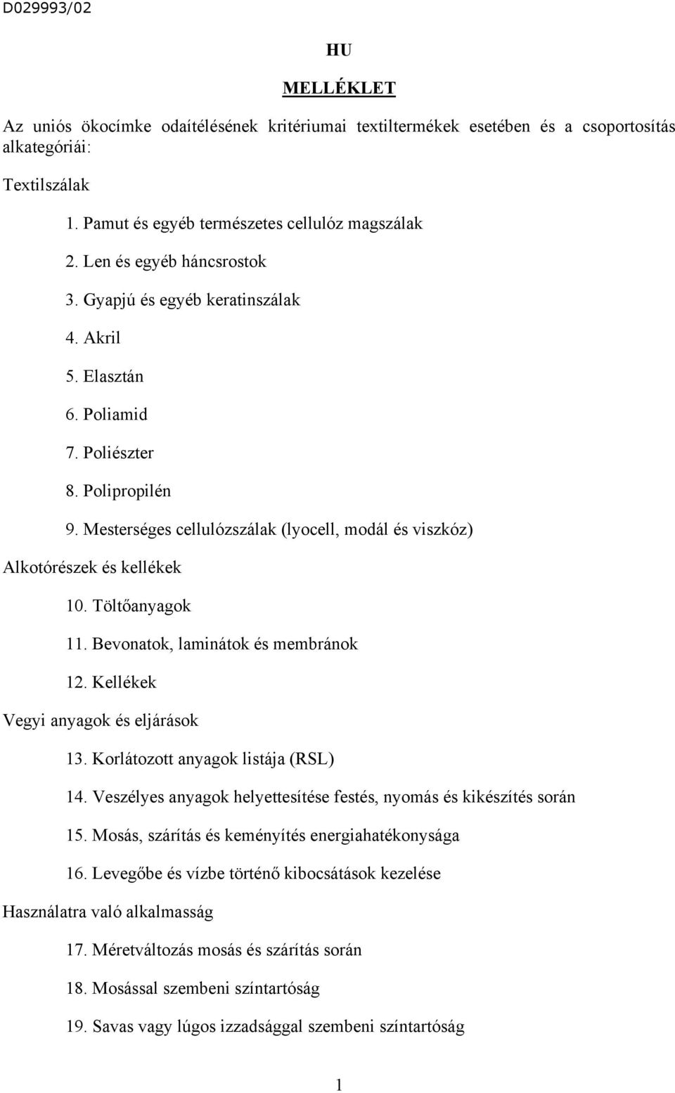 Mesterséges cellulózszálak (lyocell, modál és viszkóz) Alkotórészek és kellékek 10. Töltőanyagok 11. Bevonatok, laminátok és membránok 12. Kellékek Vegyi anyagok és eljárások 13.