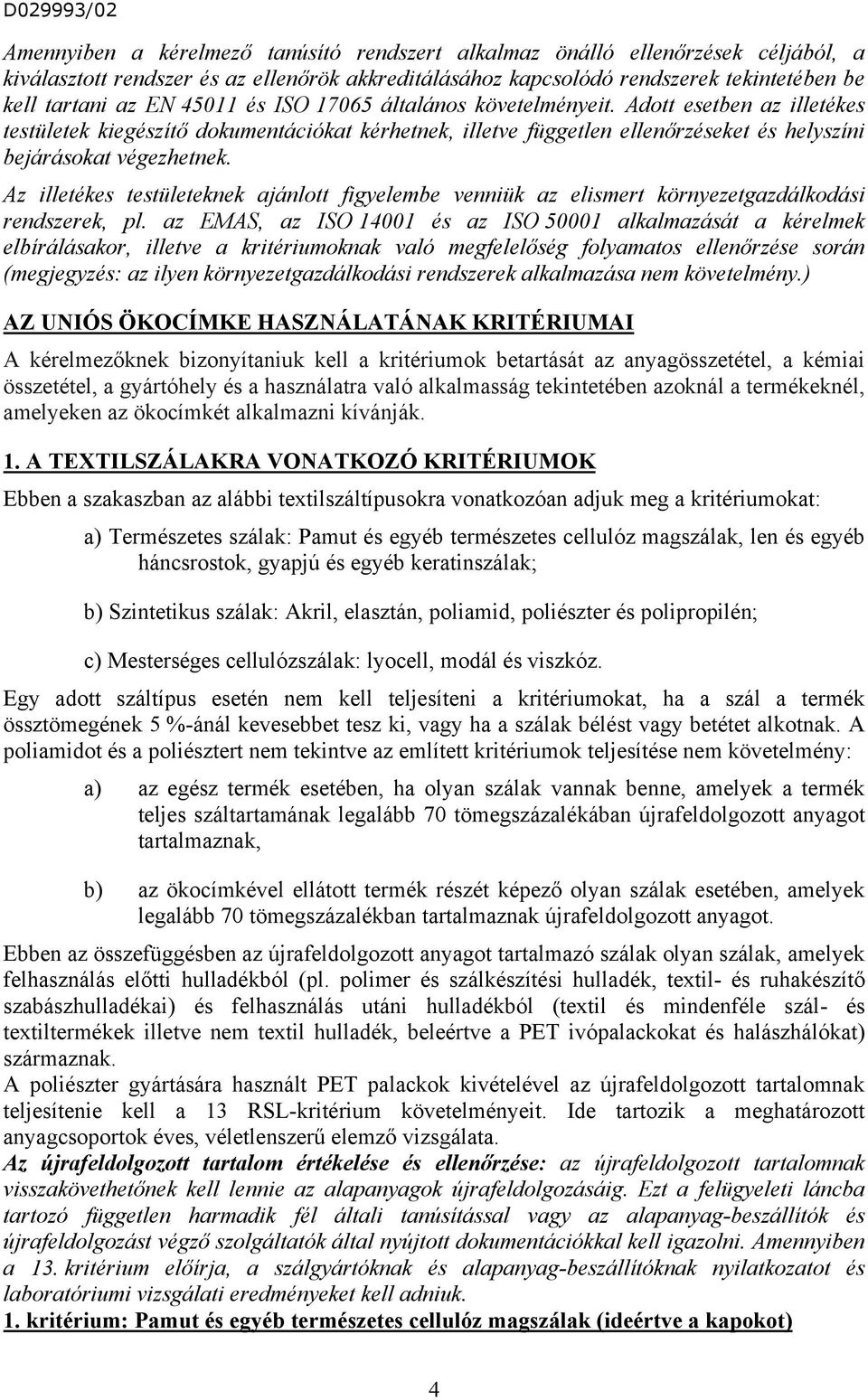 Az illetékes testületeknek ajánlott figyelembe venniük az elismert környezetgazdálkodási rendszerek, pl.