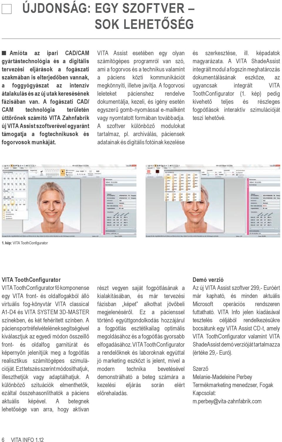 A fogászati CAD/ CAM technológia területén úttörőnek számító VITA Zahnfabrik új VITA Assist szoftverével egyaránt támogatja a fogtechnikusok és fogorvosok munkáját.