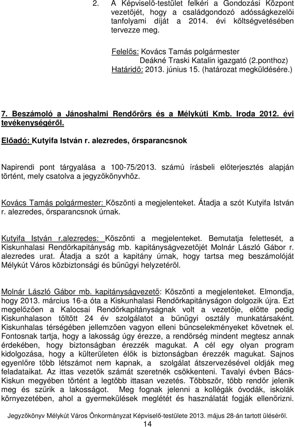 évi tevékenységérıl. Elıadó: Kutyifa István r. alezredes, ırsparancsnok Napirendi pont tárgyalása a 100-75/2013. számú írásbeli elıterjesztés alapján történt, mely csatolva a jegyzıkönyvhöz.