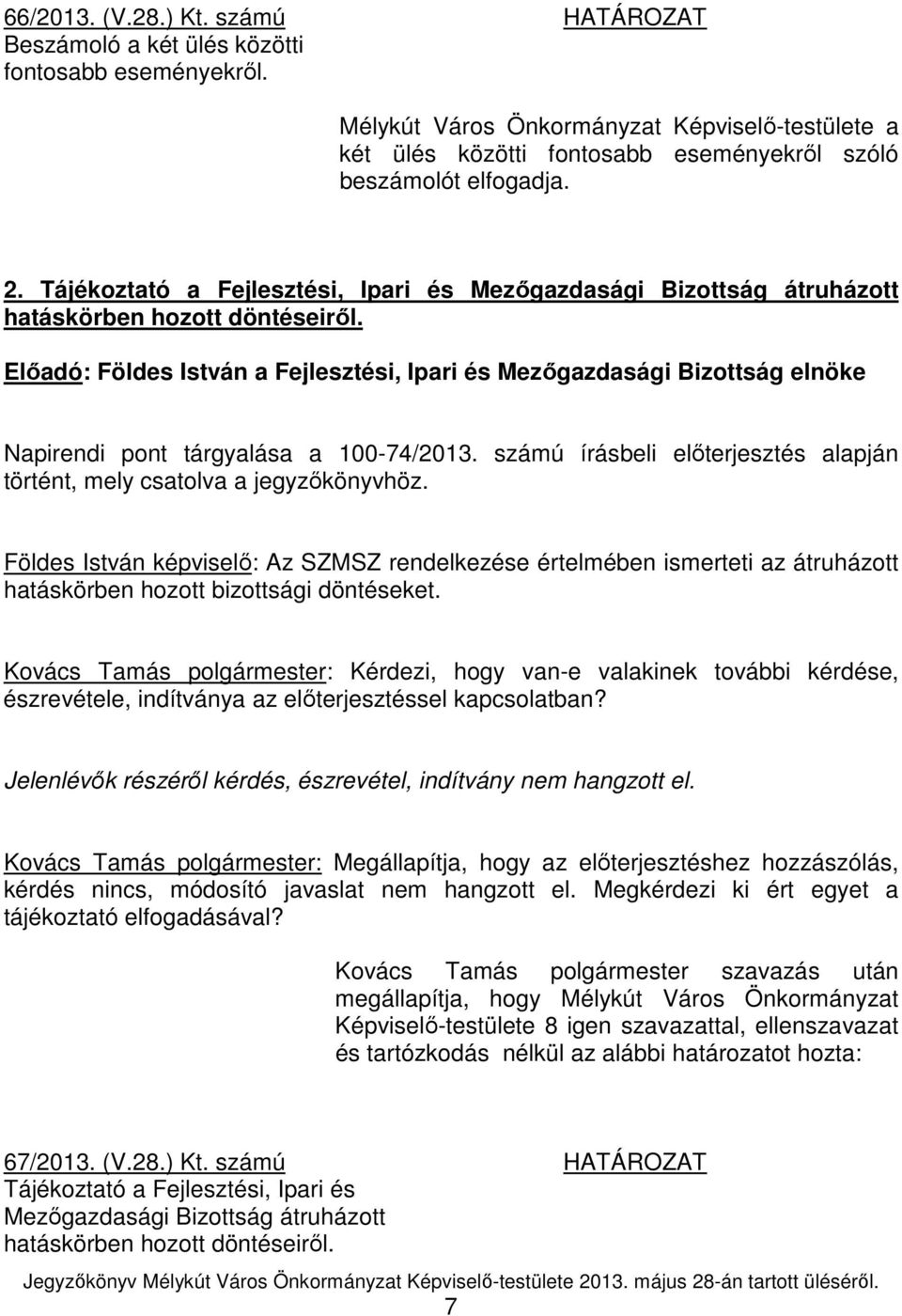 Tájékoztató a Fejlesztési, Ipari és Mezıgazdasági Bizottság átruházott hatáskörben hozott döntéseirıl.