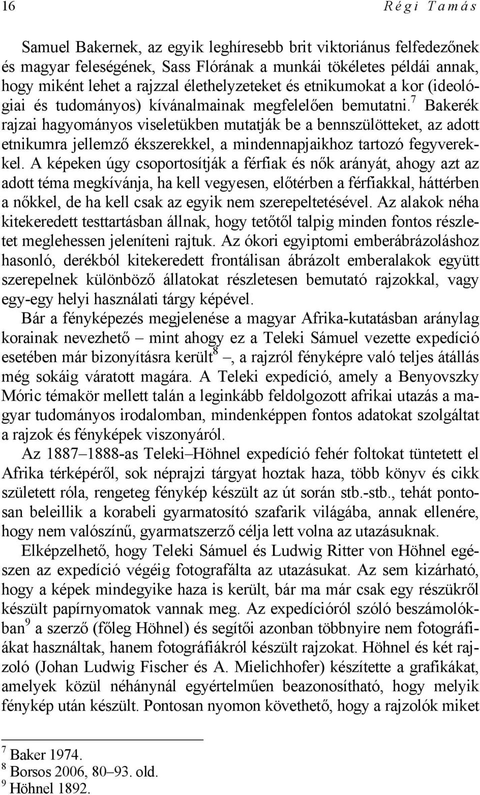 7 Bakerék rajzai hagyományos viseletükben mutatják be a bennszülötteket, az adott etnikumra jellemző ékszerekkel, a mindennapjaikhoz tartozó fegyverekkel.