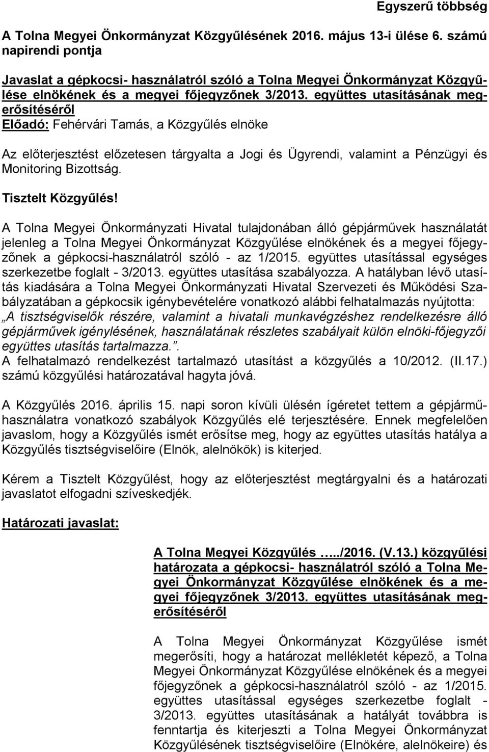 együttes utasításának megerősítéséről Előadó: Fehérvári Tamás, a Közgyűlés elnöke Az előterjesztést előzetesen tárgyalta a Jogi és Ügyrendi, valamint a Pénzügyi és Monitoring Bizottság.