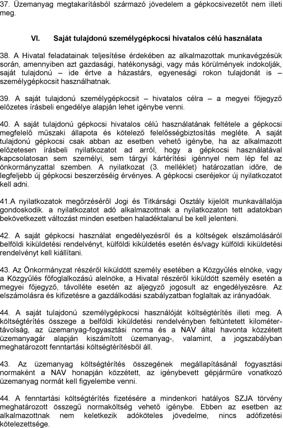 egyenesági rokon tulajdonát is személygépkocsit használhatnak. 39. A saját tulajdonú személygépkocsit hivatalos célra a megyei főjegyző előzetes írásbeli engedélye alapján lehet igénybe venni. 40.