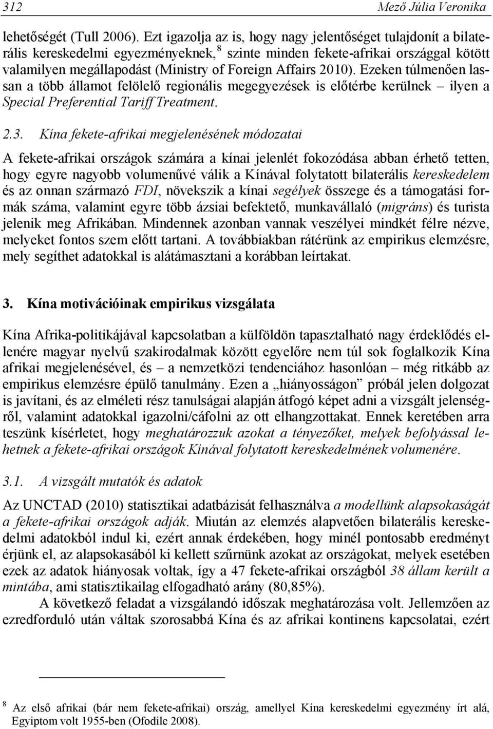 2010). Ezeken túlmenően lassan a több államot felölelő regionális megegyezések is előtérbe kerülnek ilyen a Special Preferential Tariff Treatment. 2.3.