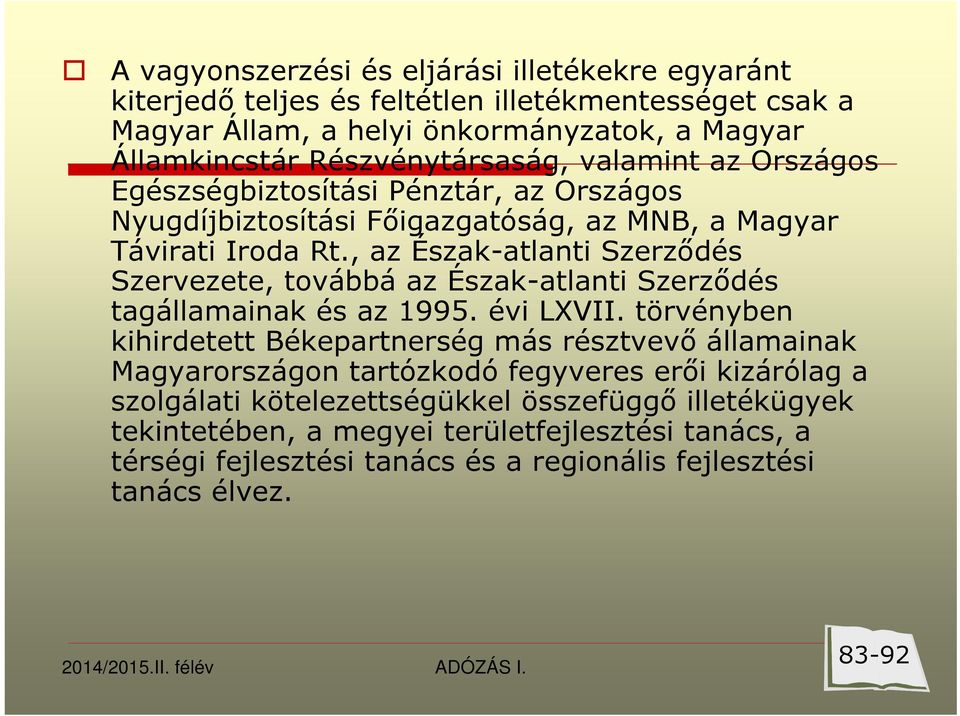 , az Észak-atlanti Szerződés Szervezete, továbbá az Észak-atlanti Szerződés tagállamainak és az 1995. évi LXVII.