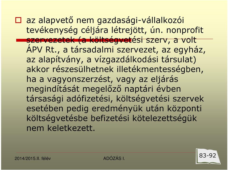 , a társadalmi szervezet, az egyház, az alapítvány, a vízgazdálkodási társulat) akkor részesülhetnek