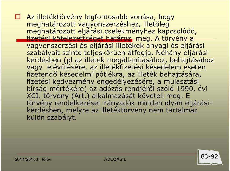 Néhány eljárási kérdésben (pl az illeték megállapításához, behajtásához vagy elévülésére, az illetékfizetési késedelem esetén fizetendő késedelmi pótlékra, az illeték behajtására,