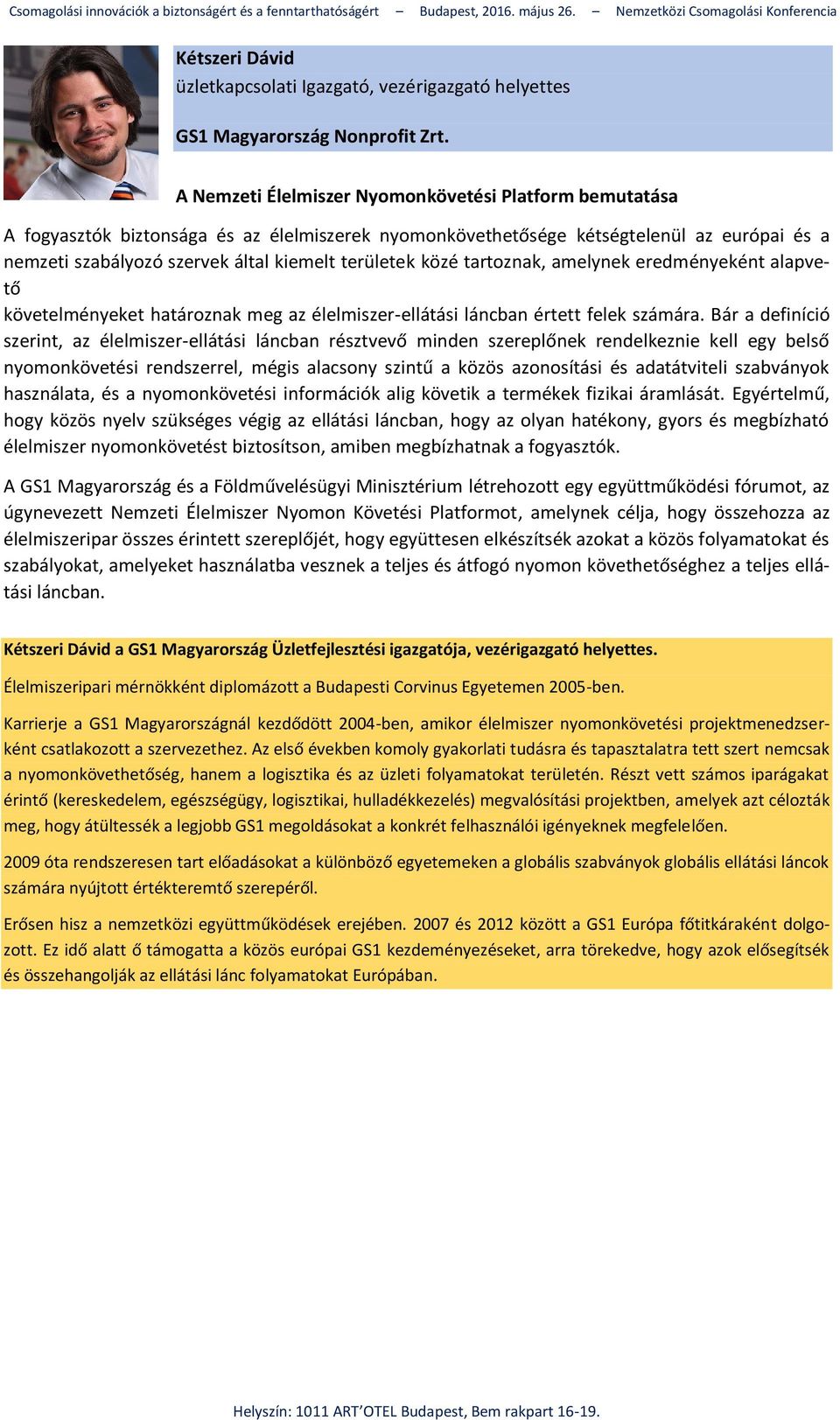 közé tartoznak, amelynek eredményeként alapvető követelményeket határoznak meg az élelmiszer-ellátási láncban értett felek számára.