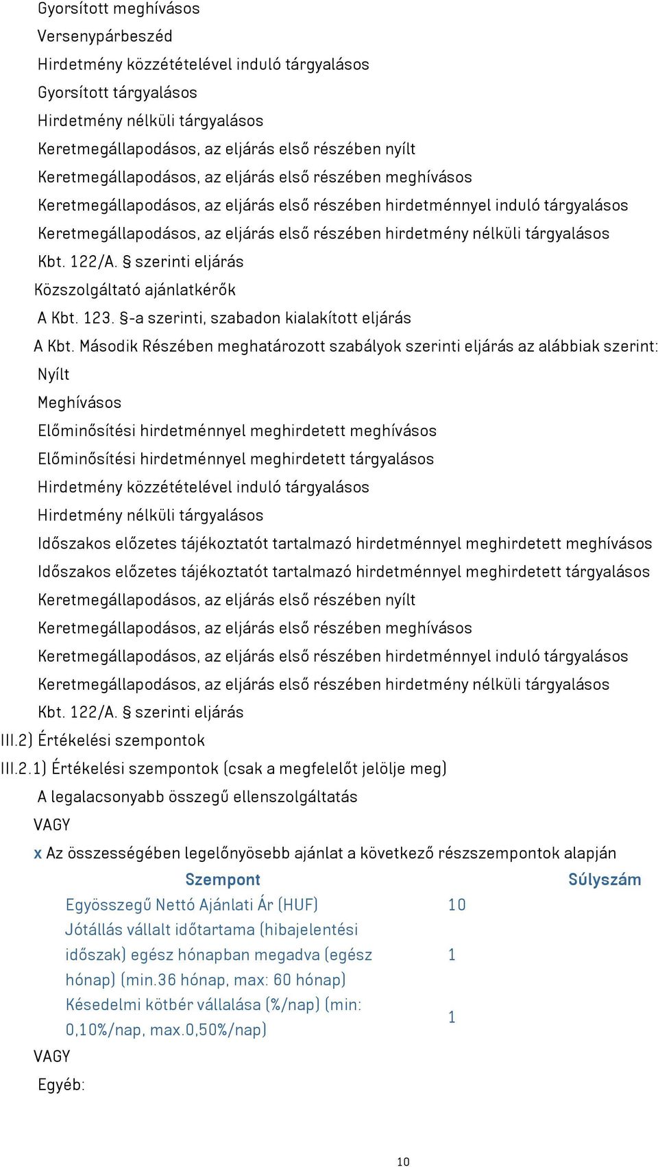 nélküli tárgyalásos Kbt. 122/A. szerinti eljárás Közszolgáltató ajánlatkérők A Kbt. 123. -a szerinti, szabadon kialakított eljárás A Kbt.