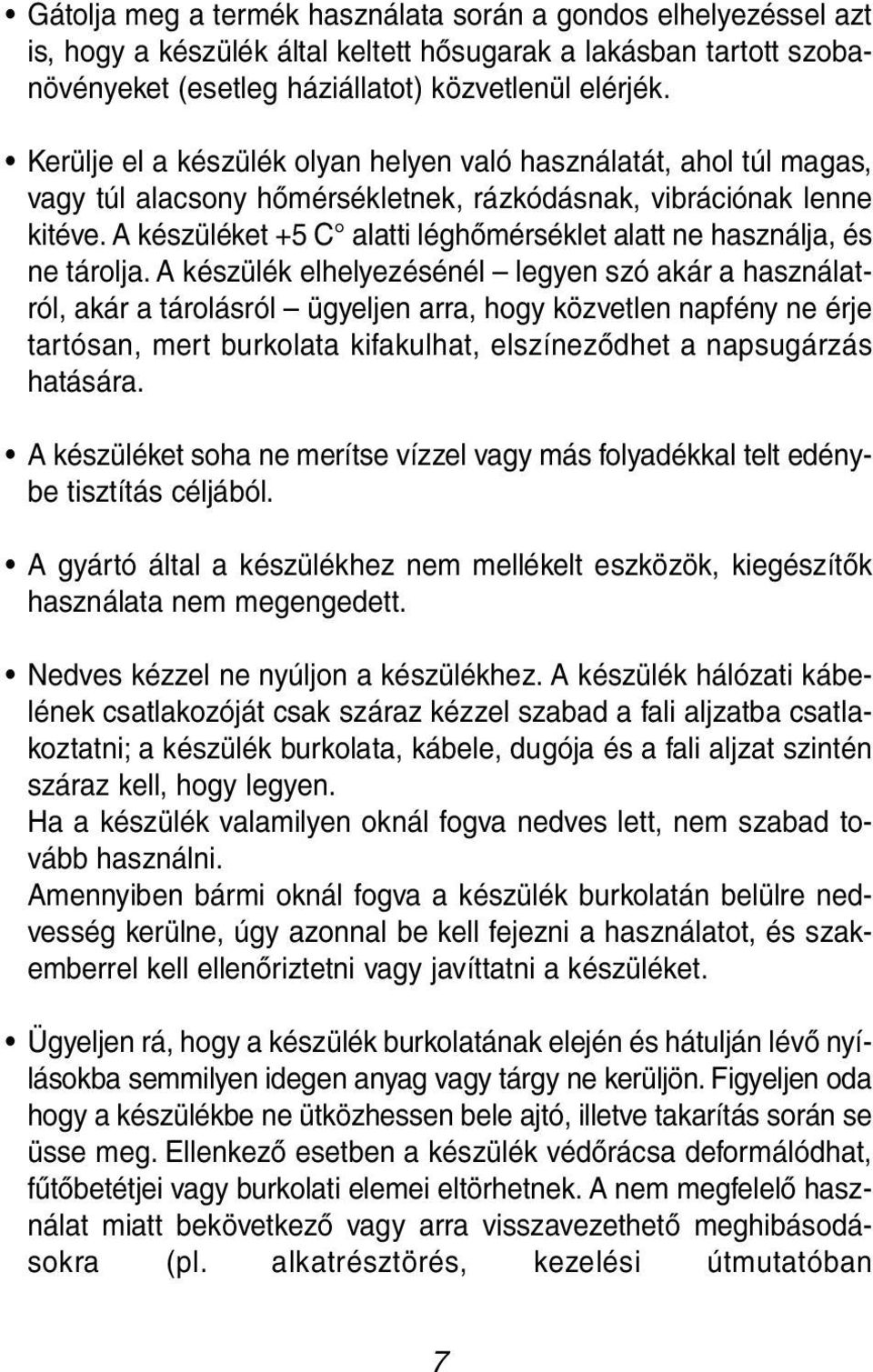 A készüléket +5 C alatti léghőmérséklet alatt ne használja, és ne tárolja.