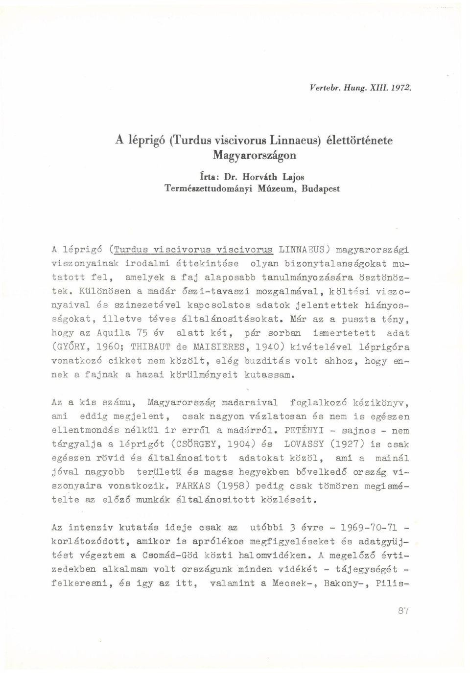 faj alaposabb tanulmányozására ösztönöztek.