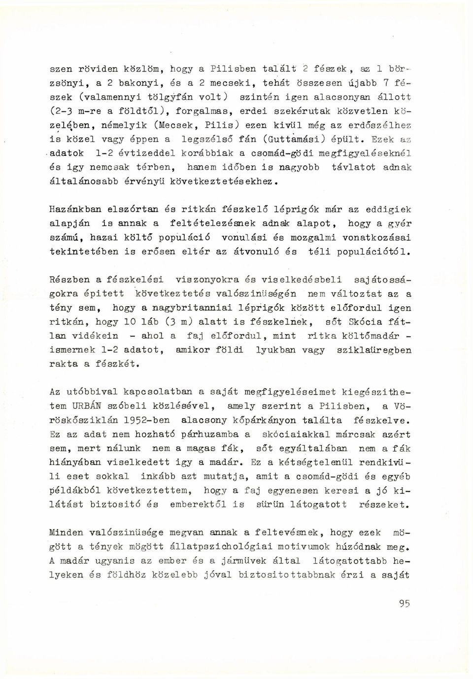 Ezek az adatok 1-2 évtizeddel korábbiak a csomád-gödi megfigyeléseknél és igy nemcsak térben, hanem időben is nagyobb távlatot adnak általánosabb érvényű következtetésekhez.