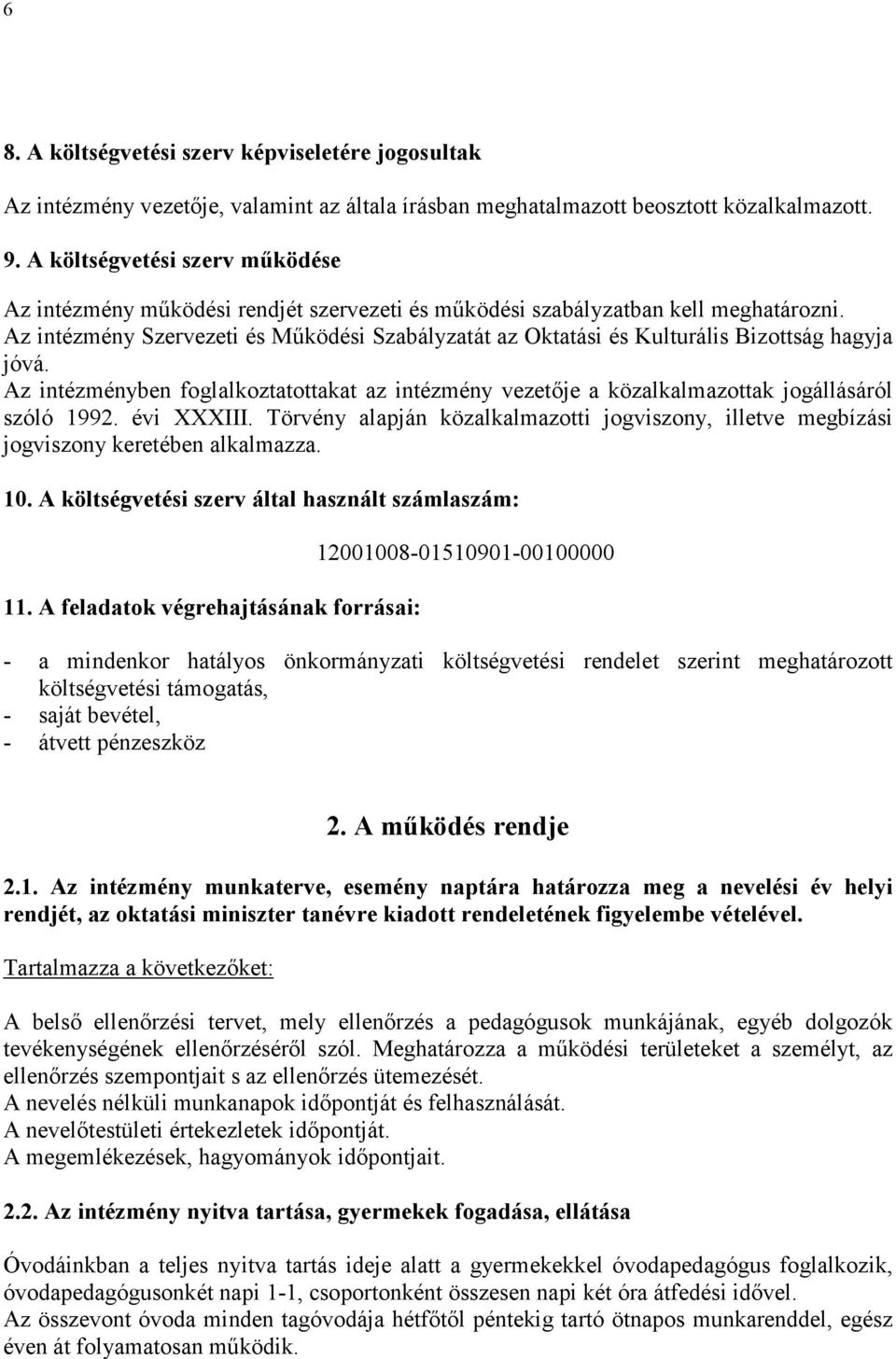 Az intézmény Szervezeti és Működési Szabályzatát az Oktatási és Kulturális Bizottság hagyja jóvá. Az intézményben foglalkoztatottakat az intézmény vezetője a közalkalmazottak jogállásáról szóló 1992.