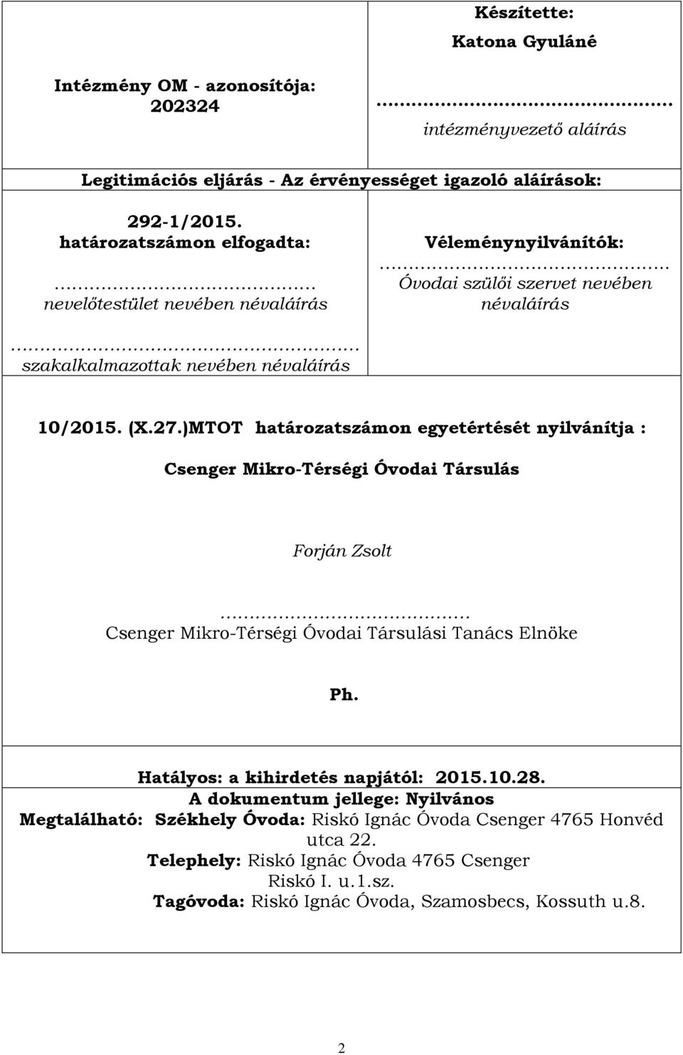 )MTOT határozatszámon egyetértését nyilvánítja : Csenger Mikro-Térségi Óvodai Társulás Forján Zsolt. Csenger Mikro-Térségi Óvodai Társulási Tanács Elnöke Ph.