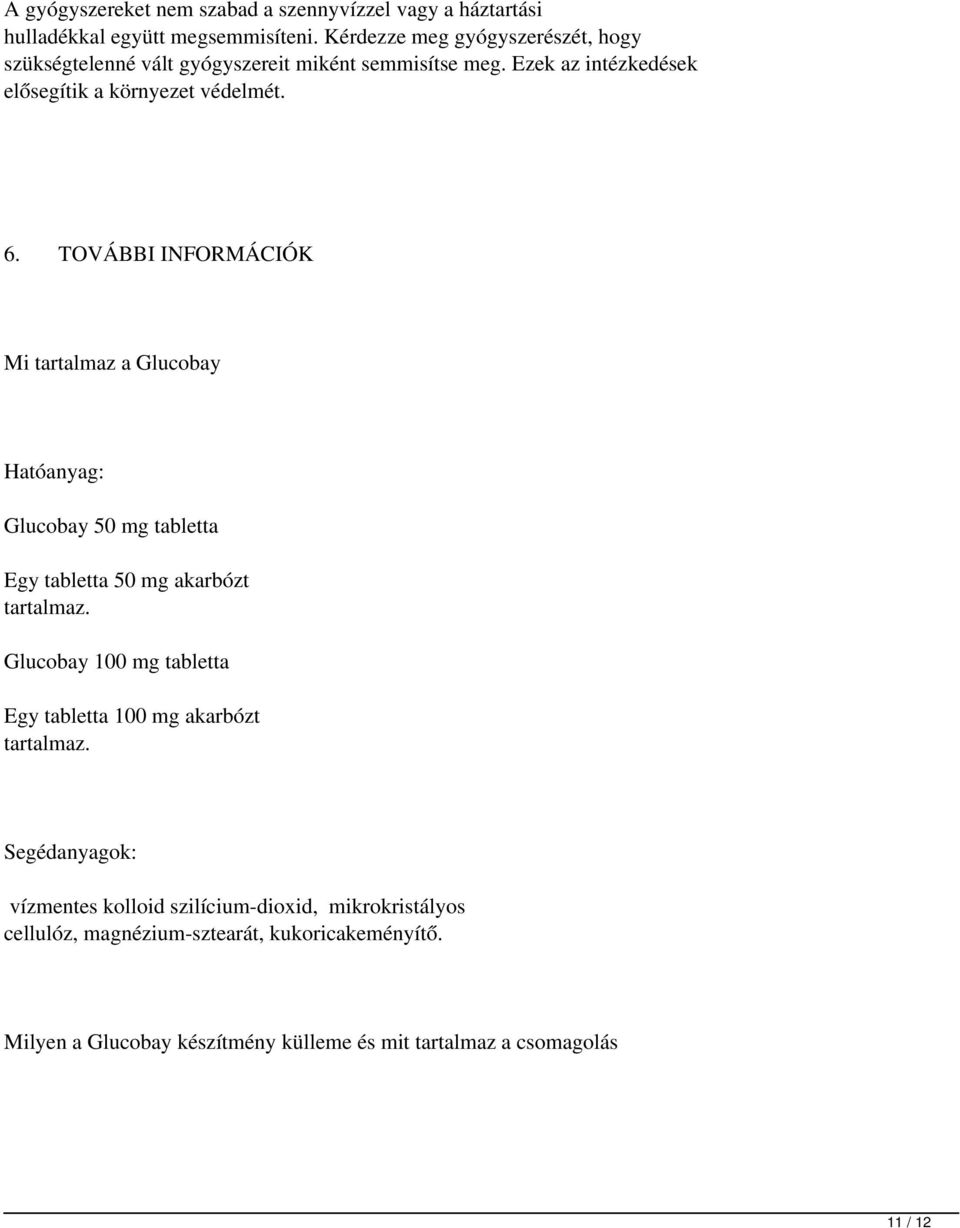 TOVÁBBI INFORMÁCIÓK Mi tartalmaz a Glucobay Hatóanyag: Glucobay 50 mg tabletta Egy tabletta 50 mg akarbózt tartalmaz.