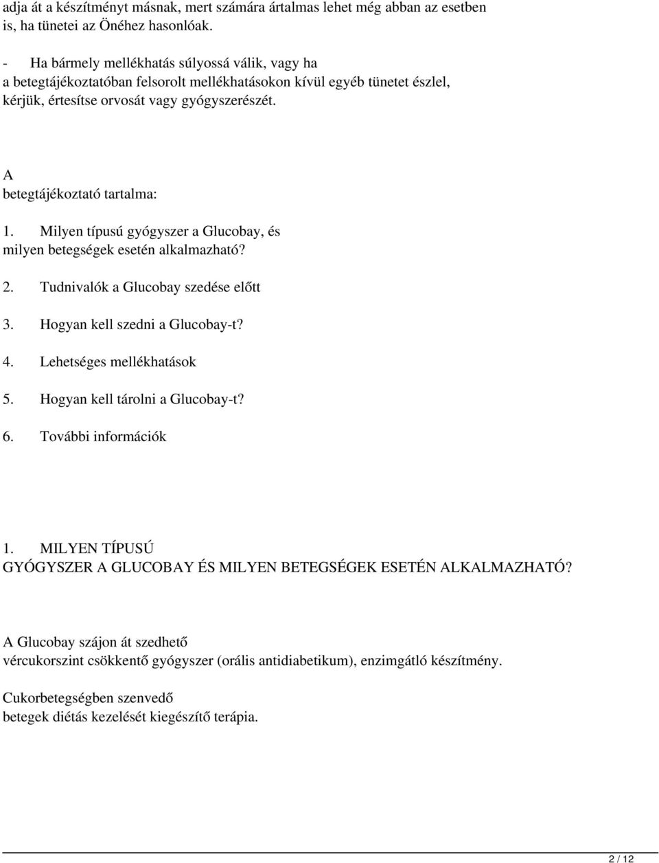 A betegtájékoztató tartalma: 1. Milyen típusú gyógyszer a Glucobay, és milyen betegségek esetén alkalmazható? 2. Tudnivalók a Glucobay szedése előtt 3. Hogyan kell szedni a Glucobay-t? 4.