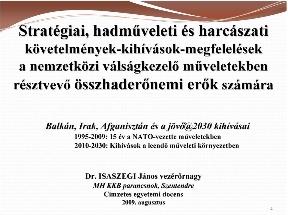 kihívásai 1995-2009: 15 év v a NATO-vezette műveletekbenm 2010-2030: 2030: Kihívások a leendő műveleti