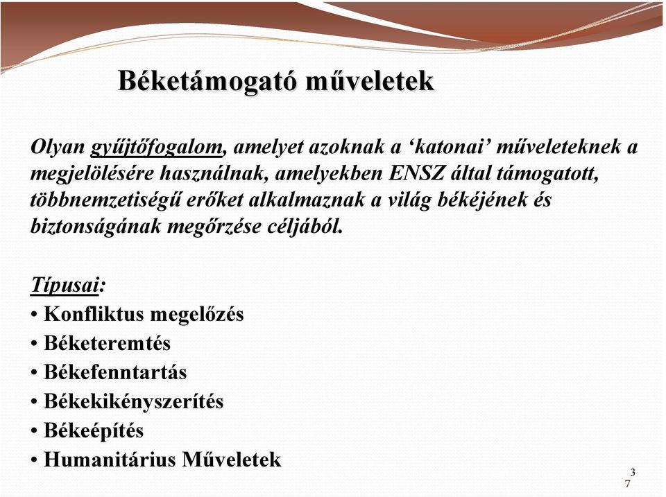 alkalmaznak a világ békéjének és biztonságának megőrzése céljából.
