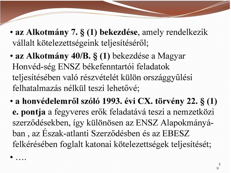 nélkül teszi lehetővé; a honvédelemről szóló 1993. évi CX. törvény 22. (1) e.