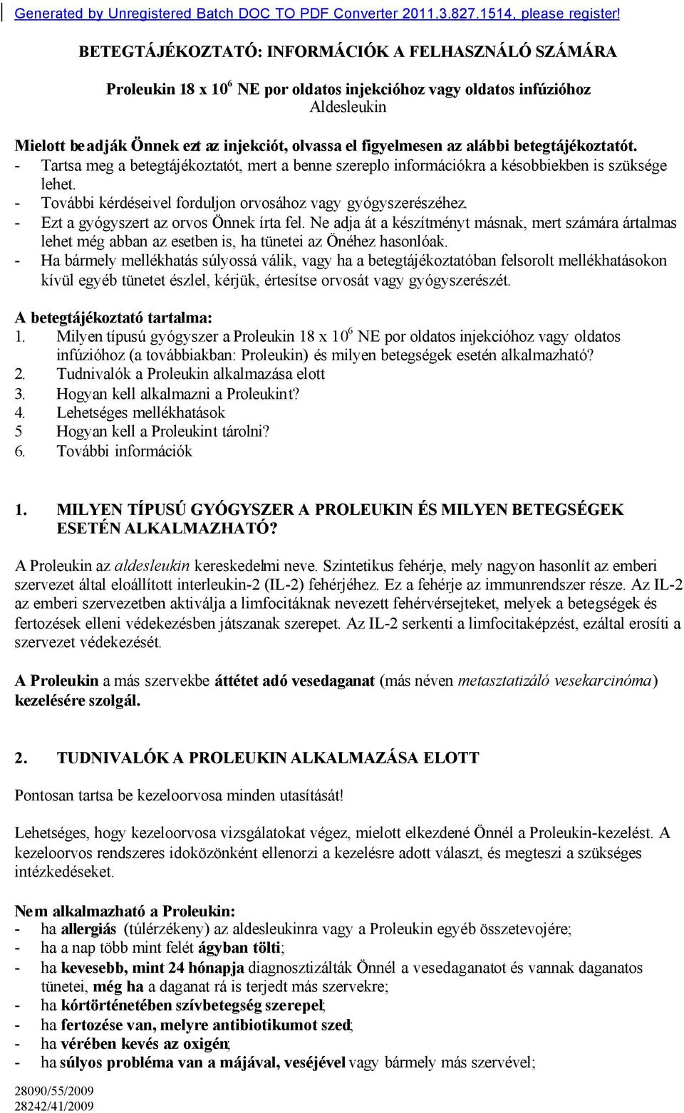 az alábbi betegtájékoztatót. - Tartsa meg a betegtájékoztatót, mert a benne szereplo információkra a késobbiekben is szüksége lehet. - További kérdéseivel forduljon orvosához vagy gyógyszerészéhez.