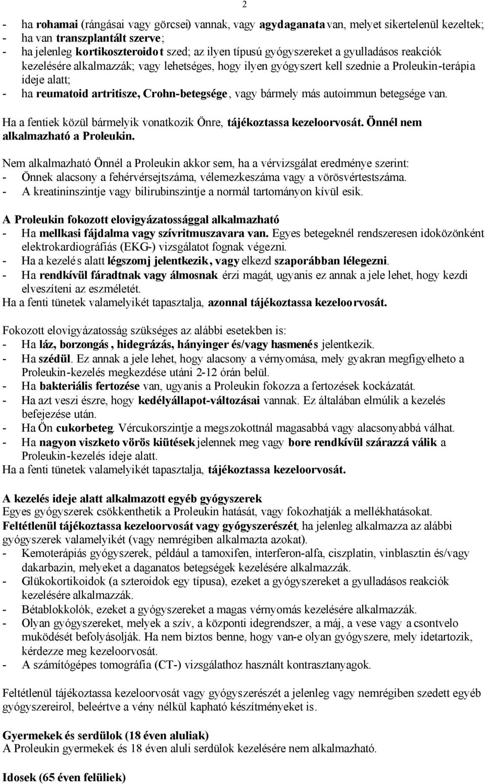 autoimmun betegsége van. Ha a fentiek közül bármelyik vonatkozik Önre, tájékoztassa kezeloorvosát. Önnél nem alkalmazható a Proleukin.