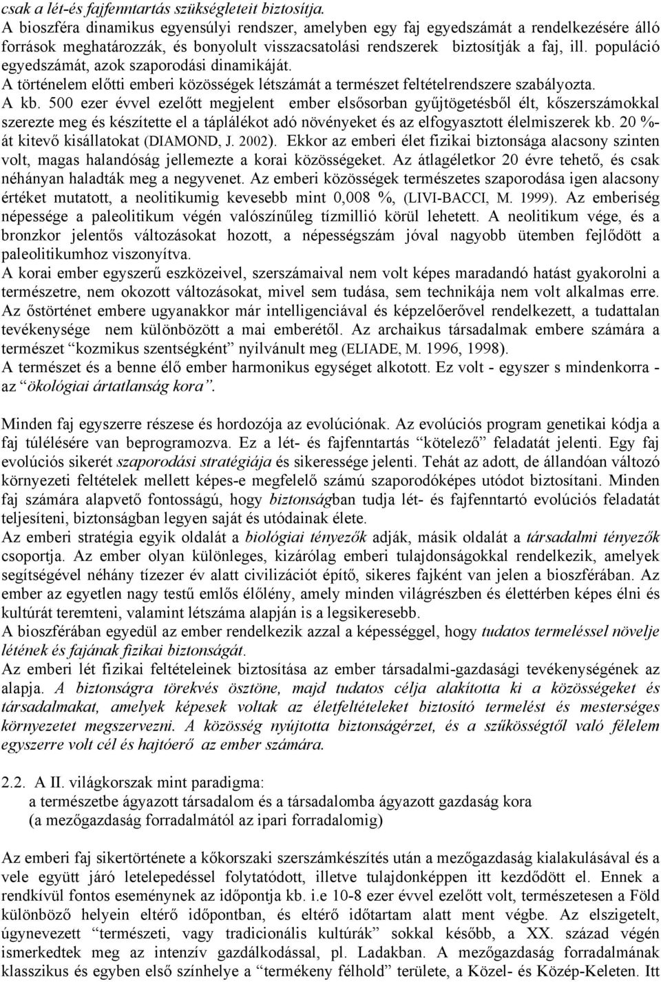 populáció egyedszámát, azok szaporodási dinamikáját. A történelem előtti emberi közösségek létszámát a természet feltételrendszere szabályozta. A kb.