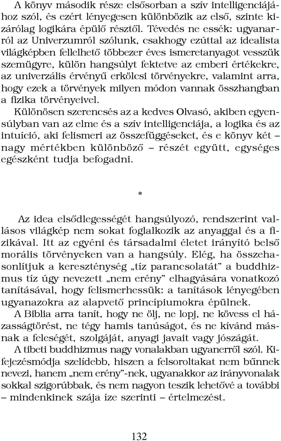 értékekre, az univerzális érvényû erkölcsi törvényekre, valamint arra, hogy ezek a törvények milyen módon vannak összhangban a fizika törvényeivel.