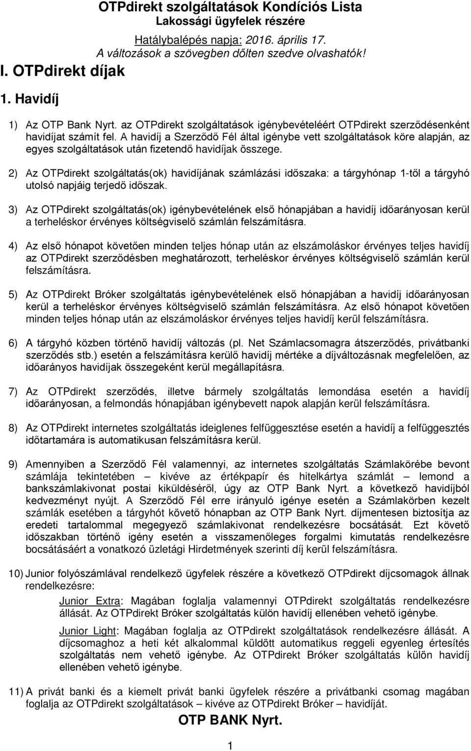 2) Az OTPdirekt szolgáltatás(ok) havidíjának számlázási időszaka: a tárgyhónap 1-től a tárgyhó utolsó napjáig terjedő időszak.