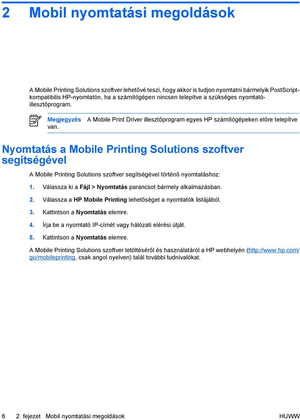 A Mobile Print Driver illesztőprogram egyes HP számítógépeken előre telepítve Nyomtatás a Mobile Printing Solutions szoftver segítségével A Mobile Printing Solutions szoftver segítségével történő