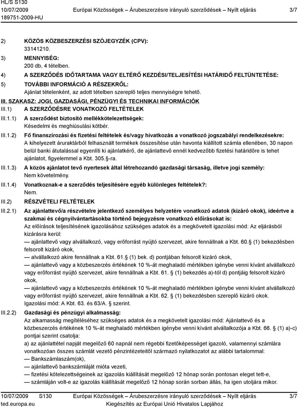 SZAKASZ: JOGI, GAZDASÁGI, PÉNZÜGYI ÉS TECHNIKAI INFORMÁCIÓK III.1) A SZERZŐDÉSRE VONATKOZÓ FELTÉTELEK III.1.1) III.1.2)