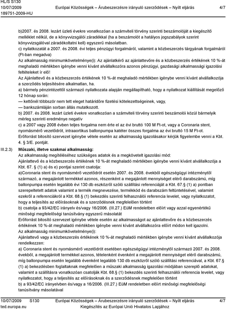 könyvvizsgálóval záradékoltatni kell) egyszerű másolatban. c) nyilatkozatát a 2007. és 2008.