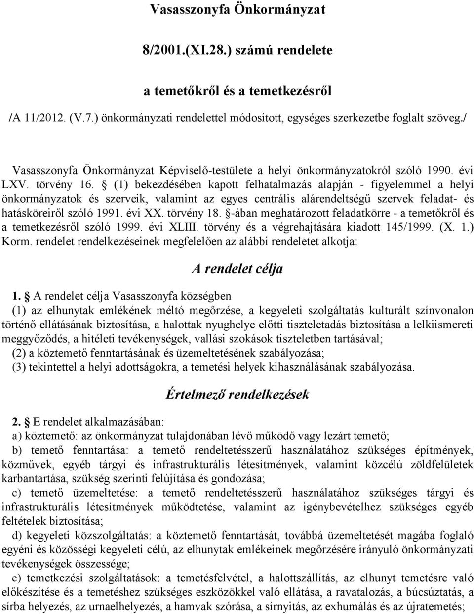 (1) bekezdésében kapott felhatalmazás alapján - figyelemmel a helyi önkormányzatok és szerveik, valamint az egyes centrális alárendeltségű szervek feladat- és hatásköreiről szóló 1991. évi XX.