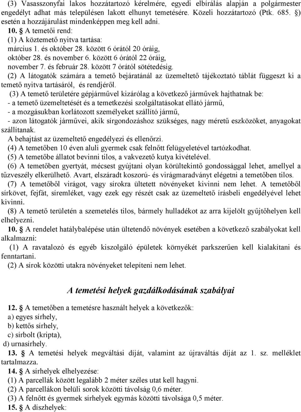 között 6 órától 22 óráig, november 7. és február 28. között 7 órától sötétedésig.