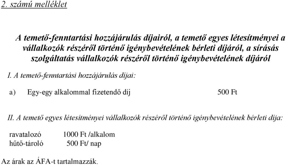 A temető-fenntartási hozzájárulás díjai: a) Egy-egy alkalommal fizetendő díj 500 Ft II.