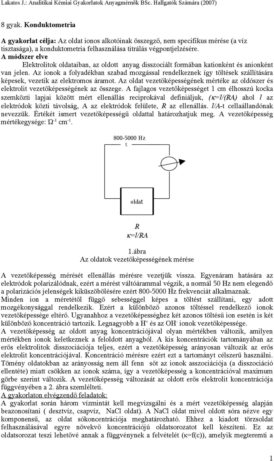 Az ionok a folyadékban szabad mozgással rendelkeznek így töltések szállítására képesek, vezetik az elektromos áramot.