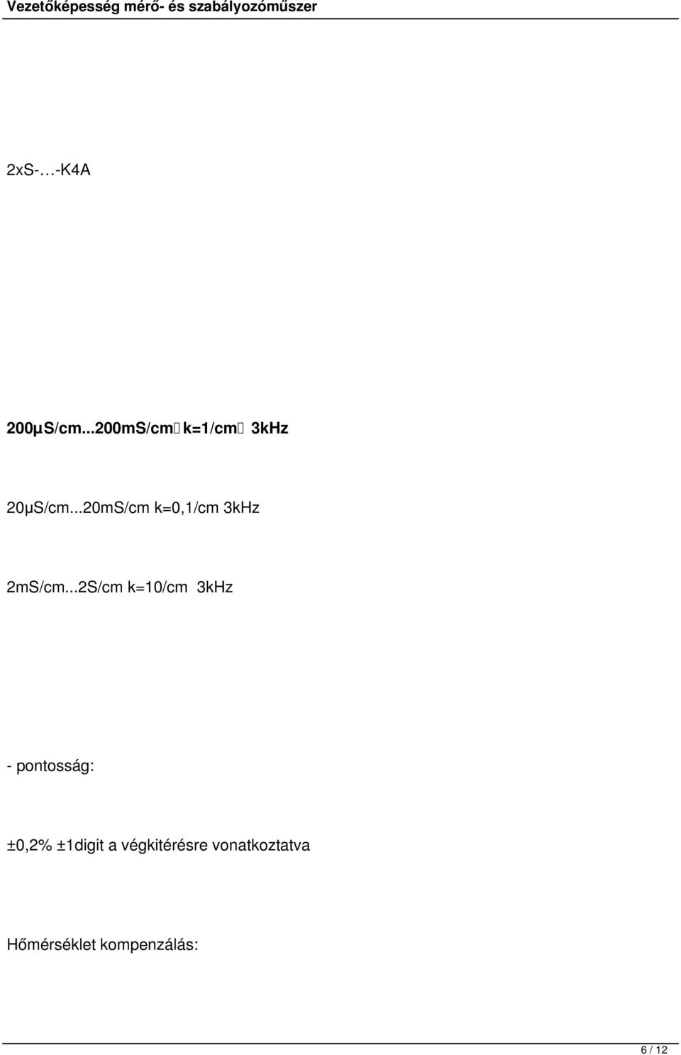 ..2S/cm k=10/cm 3kHz - pontosság: ±0,2% ±1digit