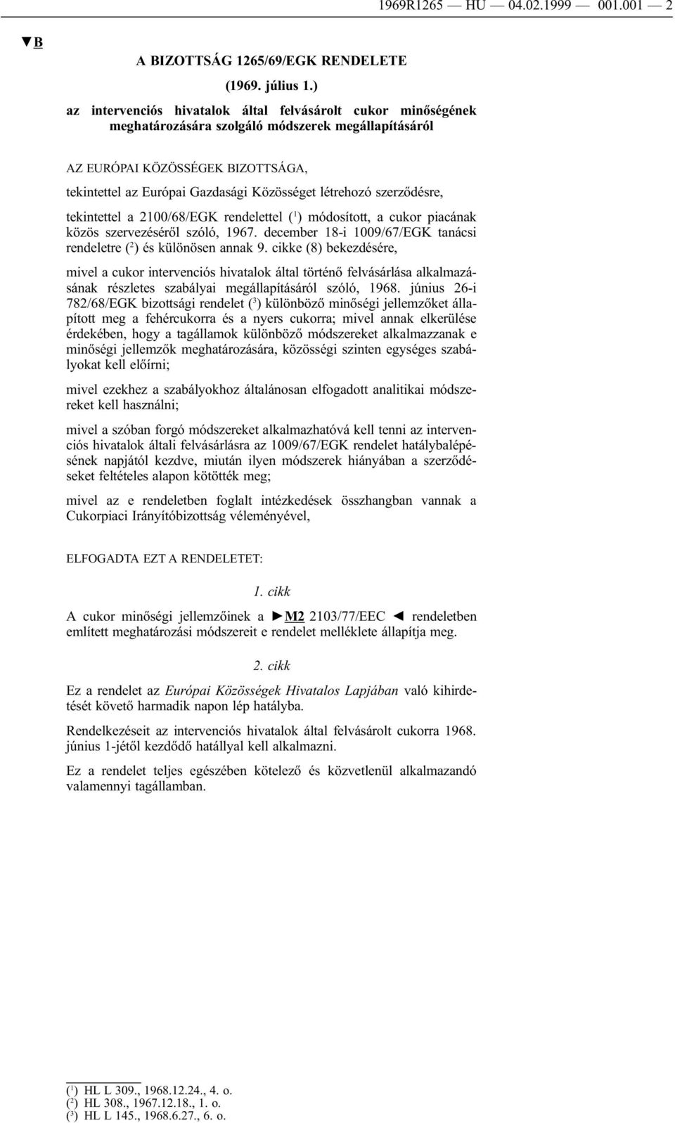 létrehozó szerződésre, tekintettel a 2100/68/EGK rendelettel ( 1 ) módosított, a cukor piacának közös szervezéséről szóló, 1967.