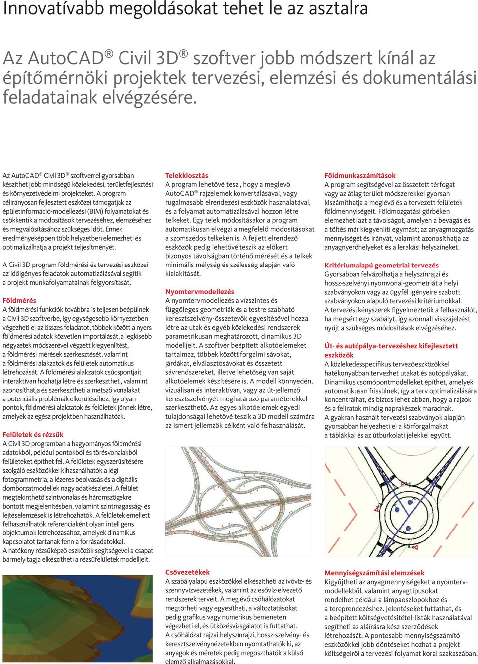 A program célirányosan fejlesztett eszközei támogatják az épületinformáció-modellezési (BIM) folyamatokat és csökkentik a módosítások tervezéséhez, elemzéséhez és megvalósításához szükséges időt.