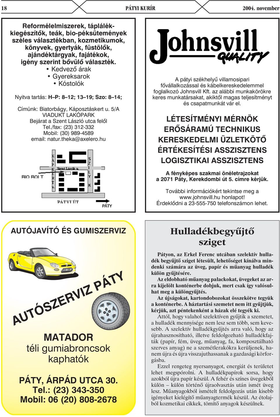 Kedvezõ árak Gyereksarok Kóstolók Nyitva tartás: H P: 8 12; 13 19; Szo: 8 14; Címünk: Biatorbágy, Káposztáskert u. 5/A VIADUKT LAKÓPARK Bejárat a Szent László utca felõl Tel.