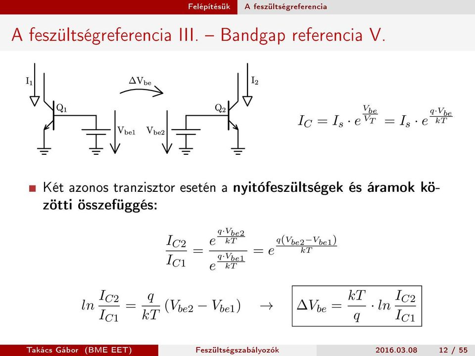 áramok közötti összefüggés: I C2 = e q V be2 kt I C1 e q V be1 kt = e q(v be2 V be1) kt ln I